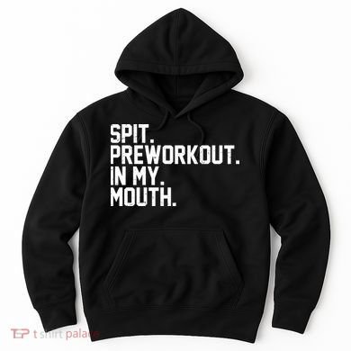 Spit Preworkout In My Mouth Hoodie