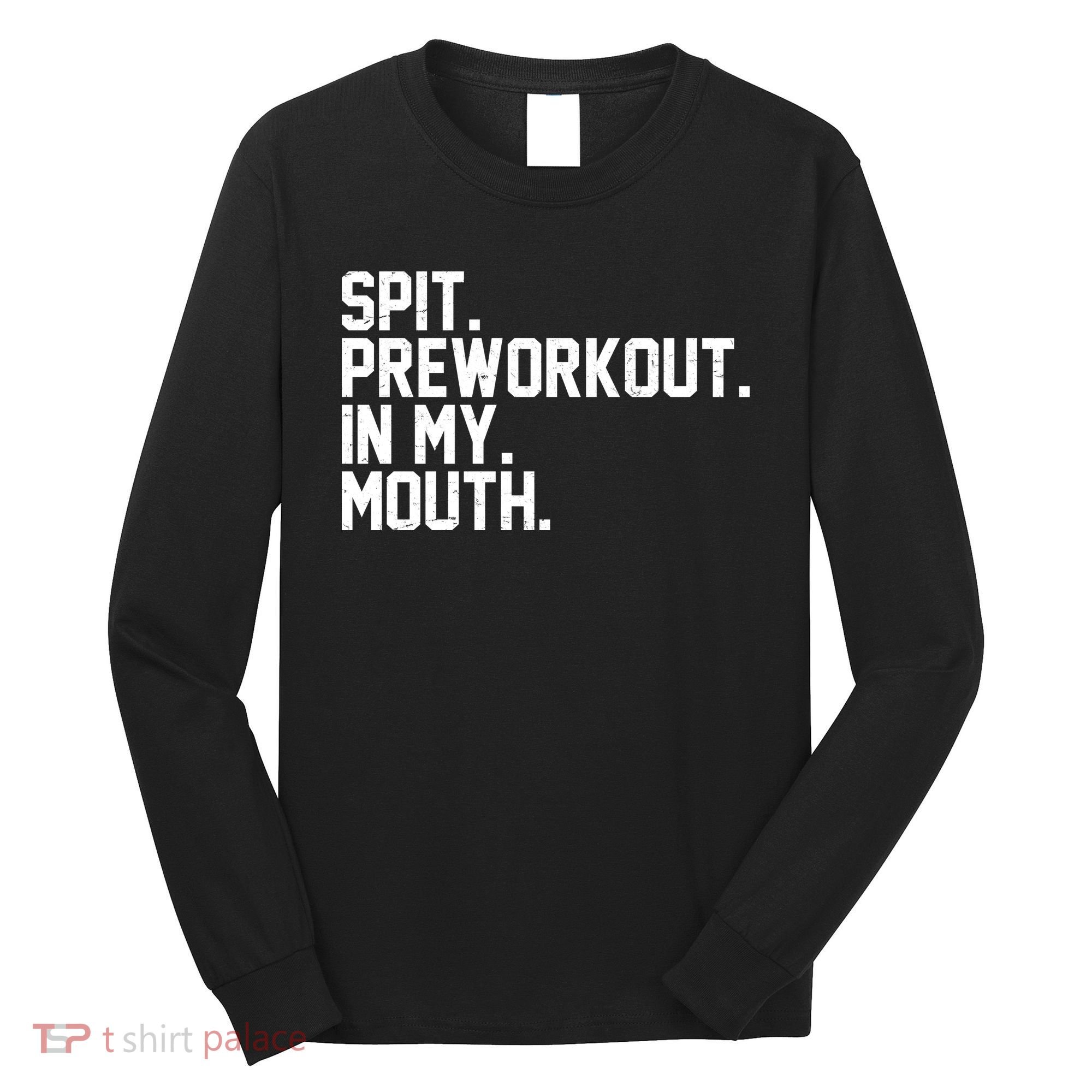 Spit Preworkout In My Mouth Long Sleeve Shirt