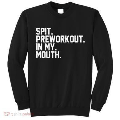 Spit Preworkout In My Mouth Sweatshirt