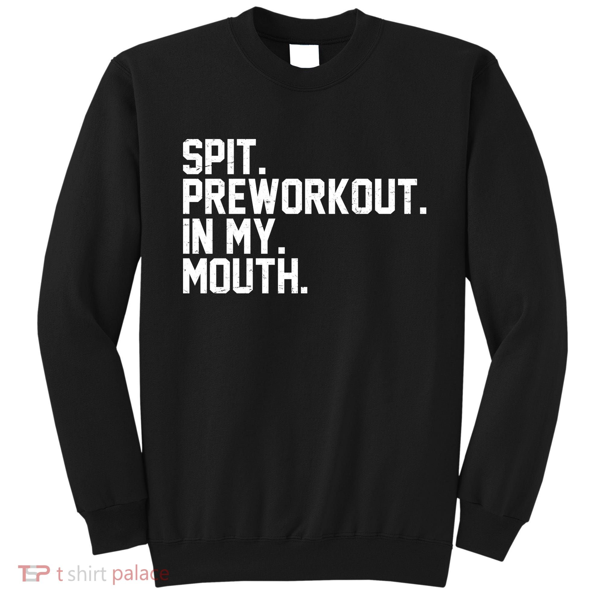 Spit Preworkout In My Mouth Sweatshirt