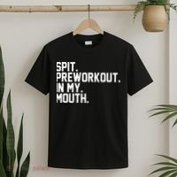 Spit Preworkout In My Mouth T-Shirt thumb 2
