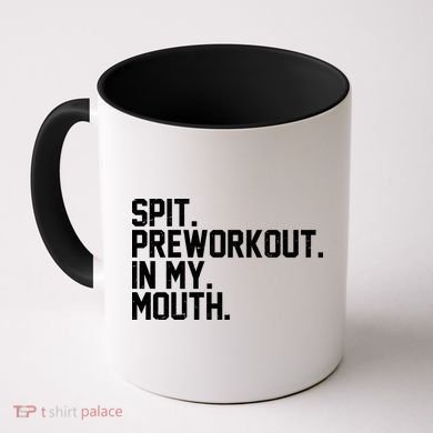 Spit Preworkout In My Mouth Coffee Mug