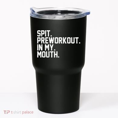 Spit Preworkout In My Mouth Tumbler