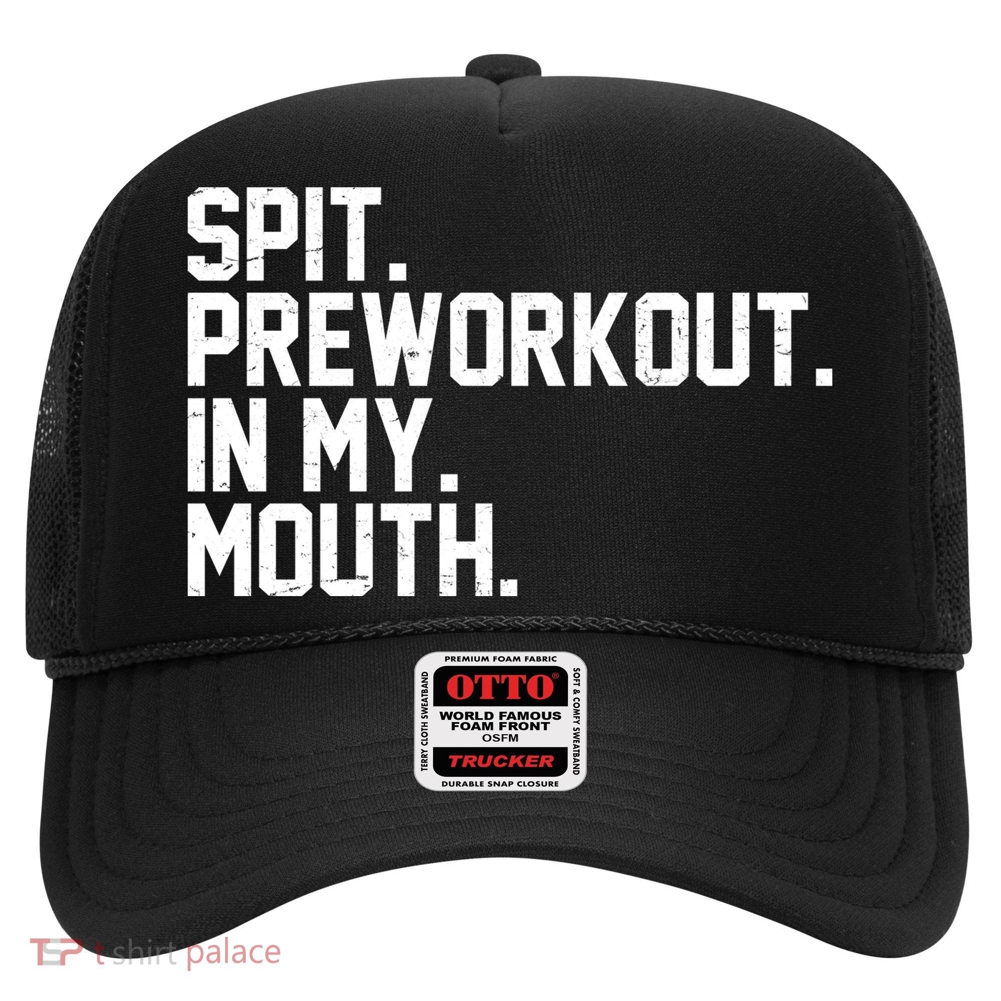 Spit Preworkout In My Mouth Hat