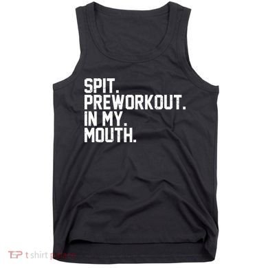 Spit Preworkout In My Mouth Tank Top