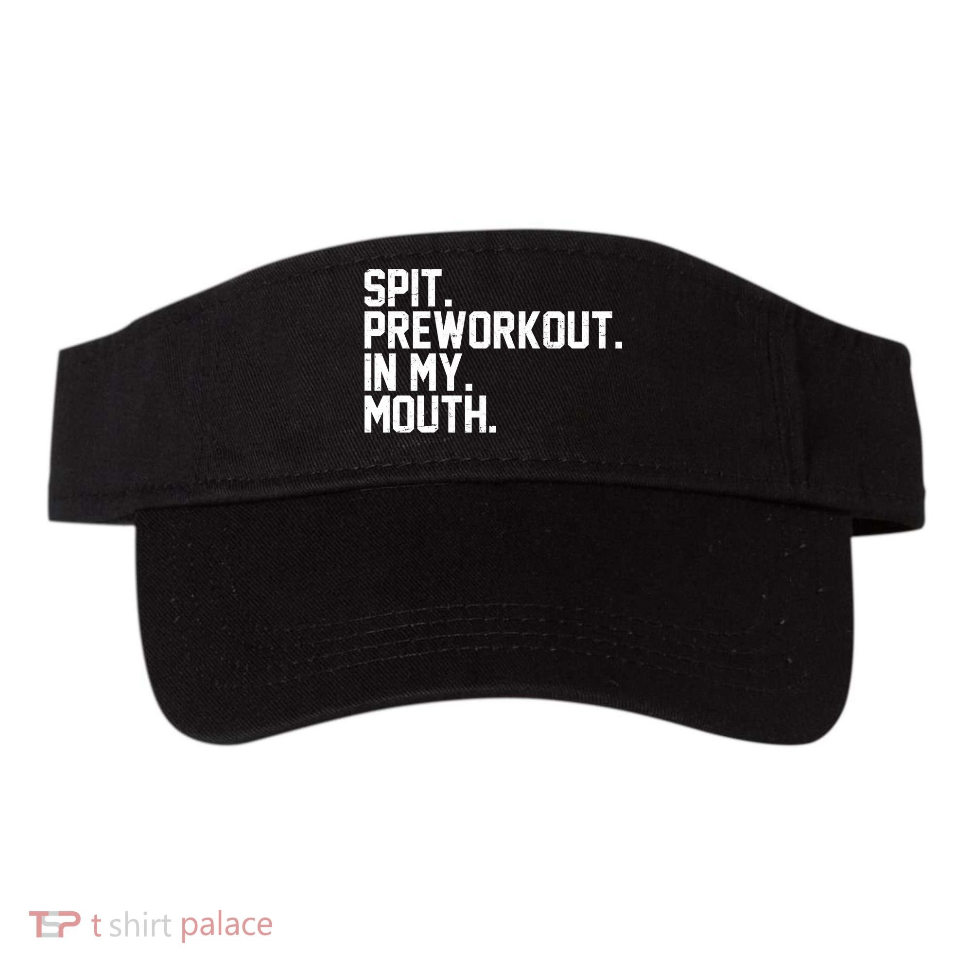 Spit Preworkout In My Mouth Visor