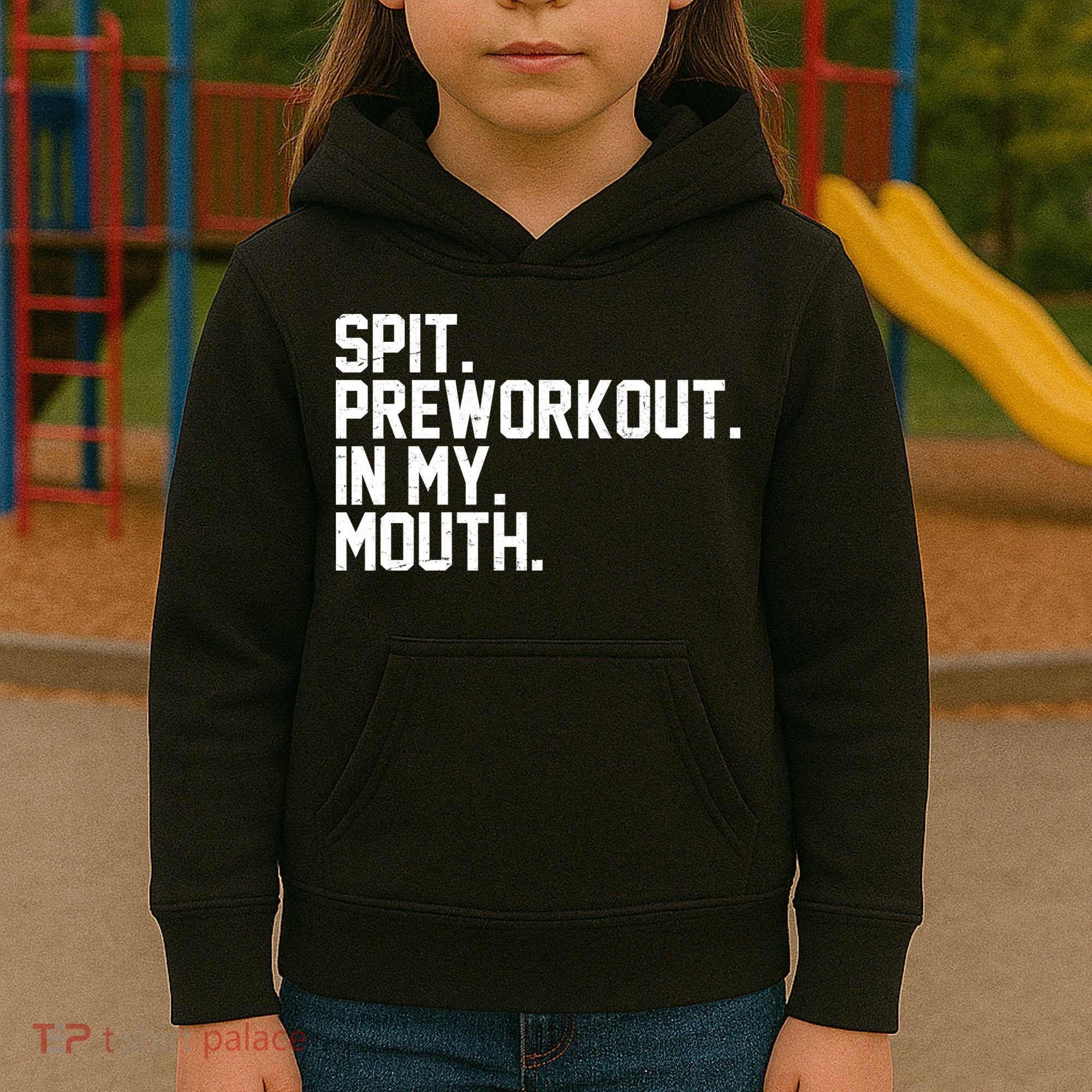 Spit Preworkout In My Mouth Kids Hoodie