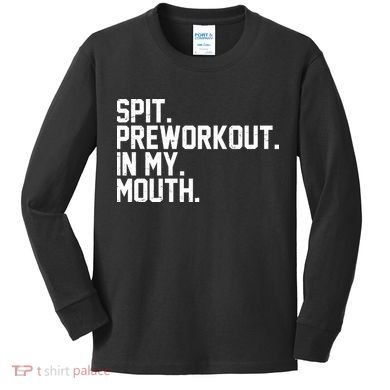 Spit Preworkout In My Mouth Kids Long Sleeve Shirt