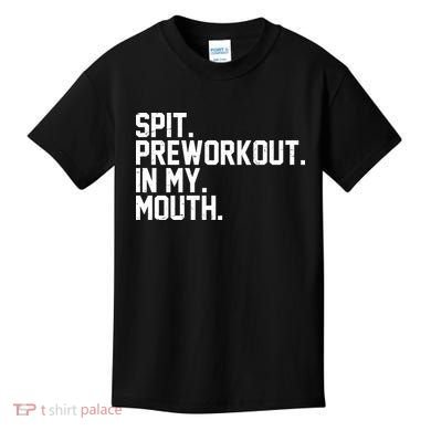Spit Preworkout In My Mouth Kids T-Shirt