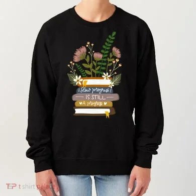 Slow Progress Is Still Progress Book Lover Women's Sweatshirt