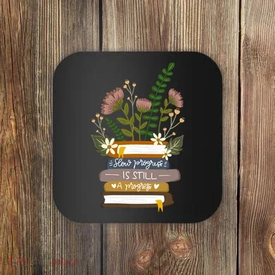Slow Progress Is Still Progress Book Lover Coaster