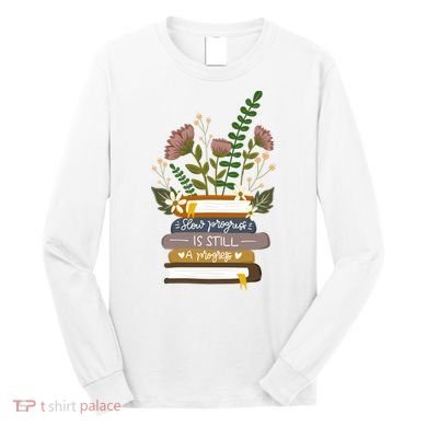 Slow Progress Is Still Progress Book Lover Long Sleeve Shirt