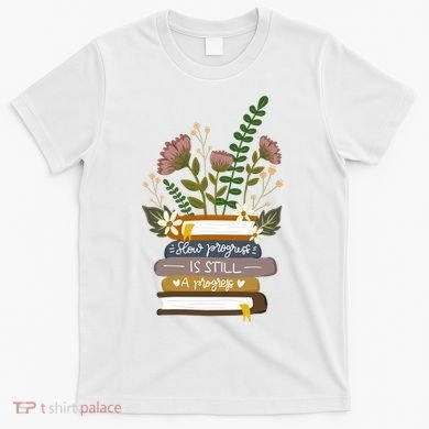 Slow Progress Is Still Progress Book Lover T-Shirt
