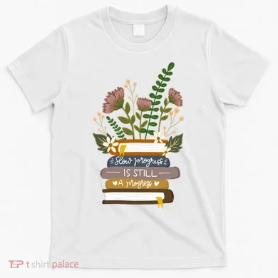 Slow Progress Is Still Progress Book Lover T-Shirt