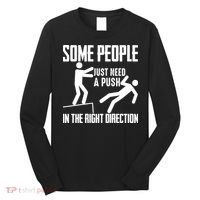 Some People Just Need A Push In The Right Direction Long Sleeve Shirt thumb 0