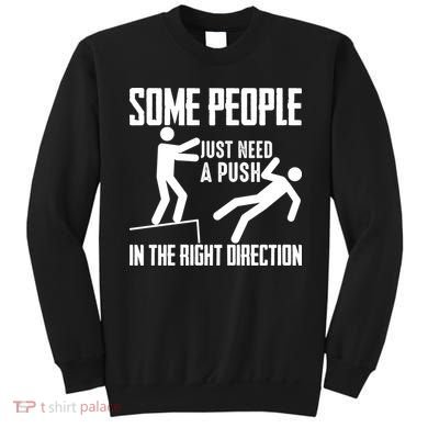 Some People Just Need A Push In The Right Direction Sweatshirt