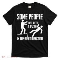 Some People Just Need A Push In The Right Direction T-Shirt thumb 0