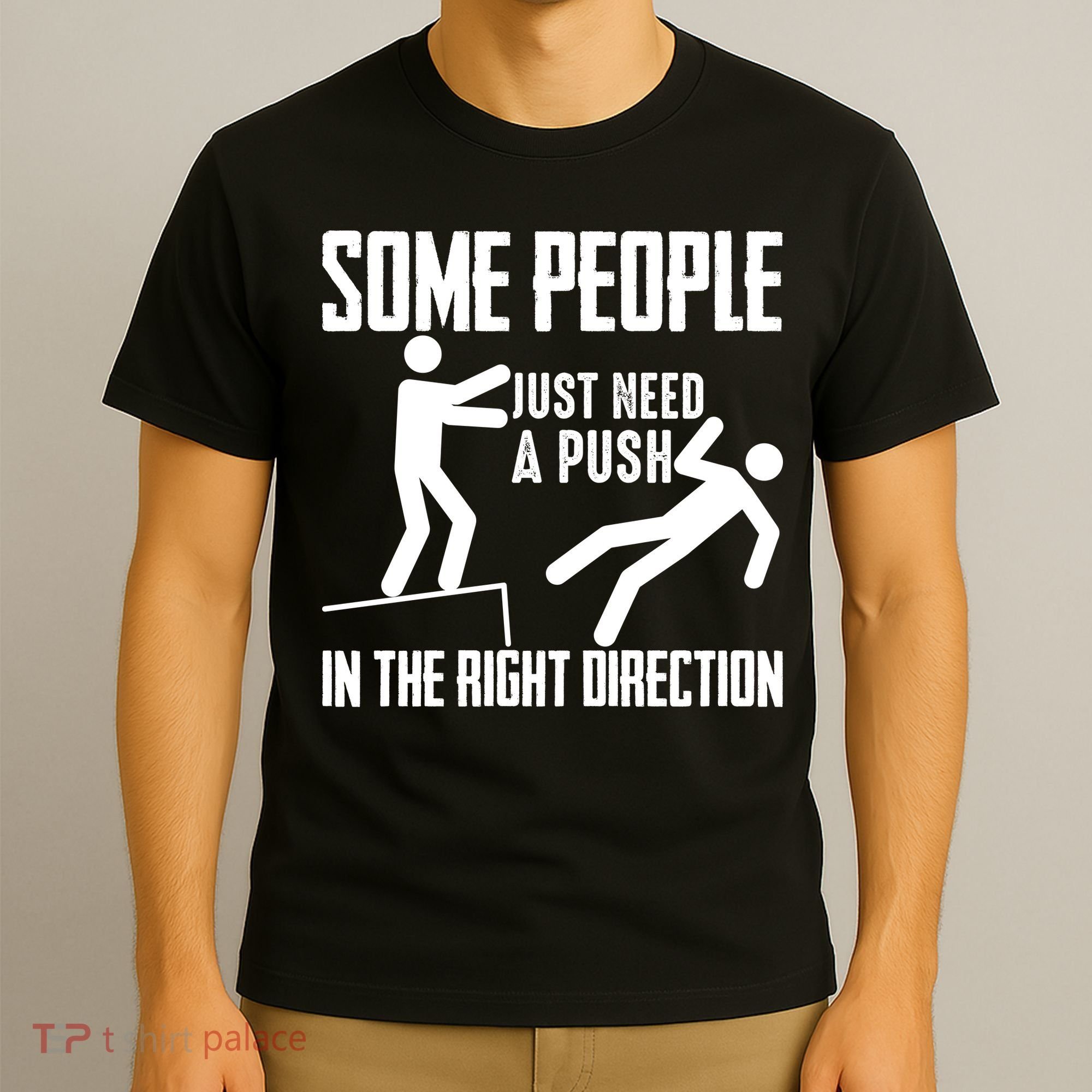 Some People Just Need A Push In The Right Direction T-Shirt