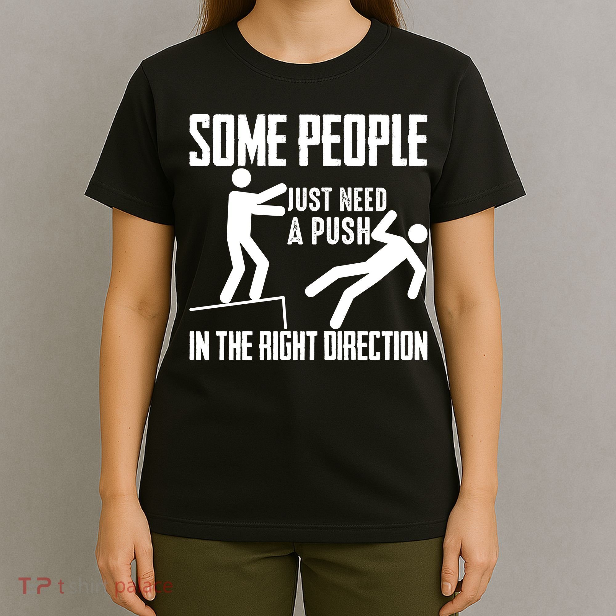 Some People Just Need A Push In The Right Direction T-Shirt