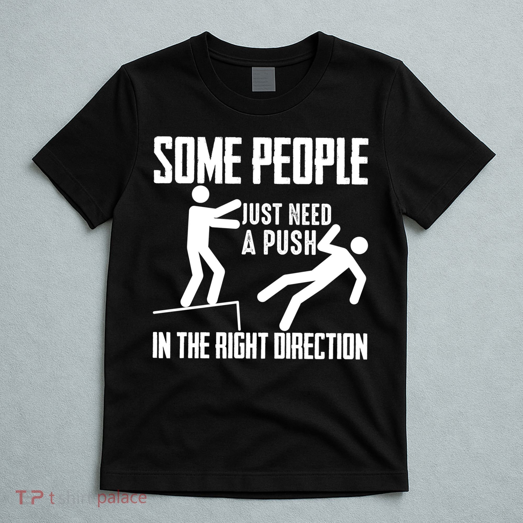 Some People Just Need A Push In The Right Direction T-Shirt