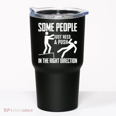 Some People Just Need A Push In The Right Direction Tumbler