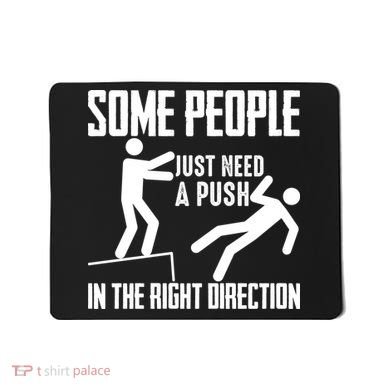 Some People Just Need A Push In The Right Direction Mousepad