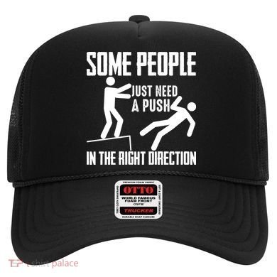 Some People Just Need A Push In The Right Direction Hat