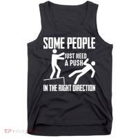 Some People Just Need A Push In The Right Direction Tank Top thumb 0