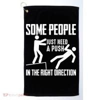 Some People Just Need A Push In The Right Direction Golf Towel thumb 0