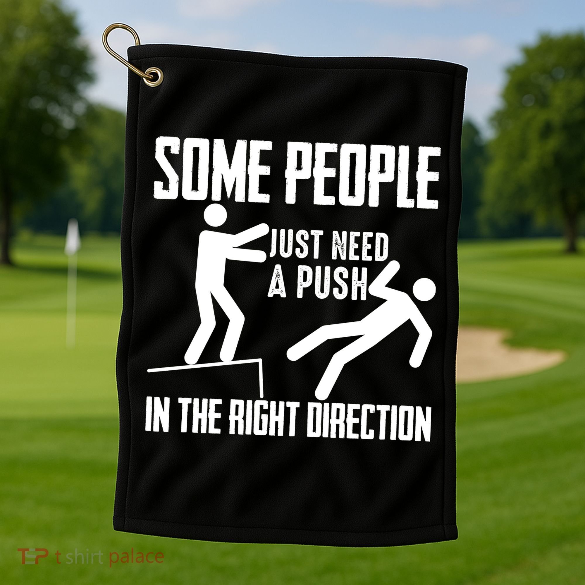 Some People Just Need A Push In The Right Direction Golf Towel