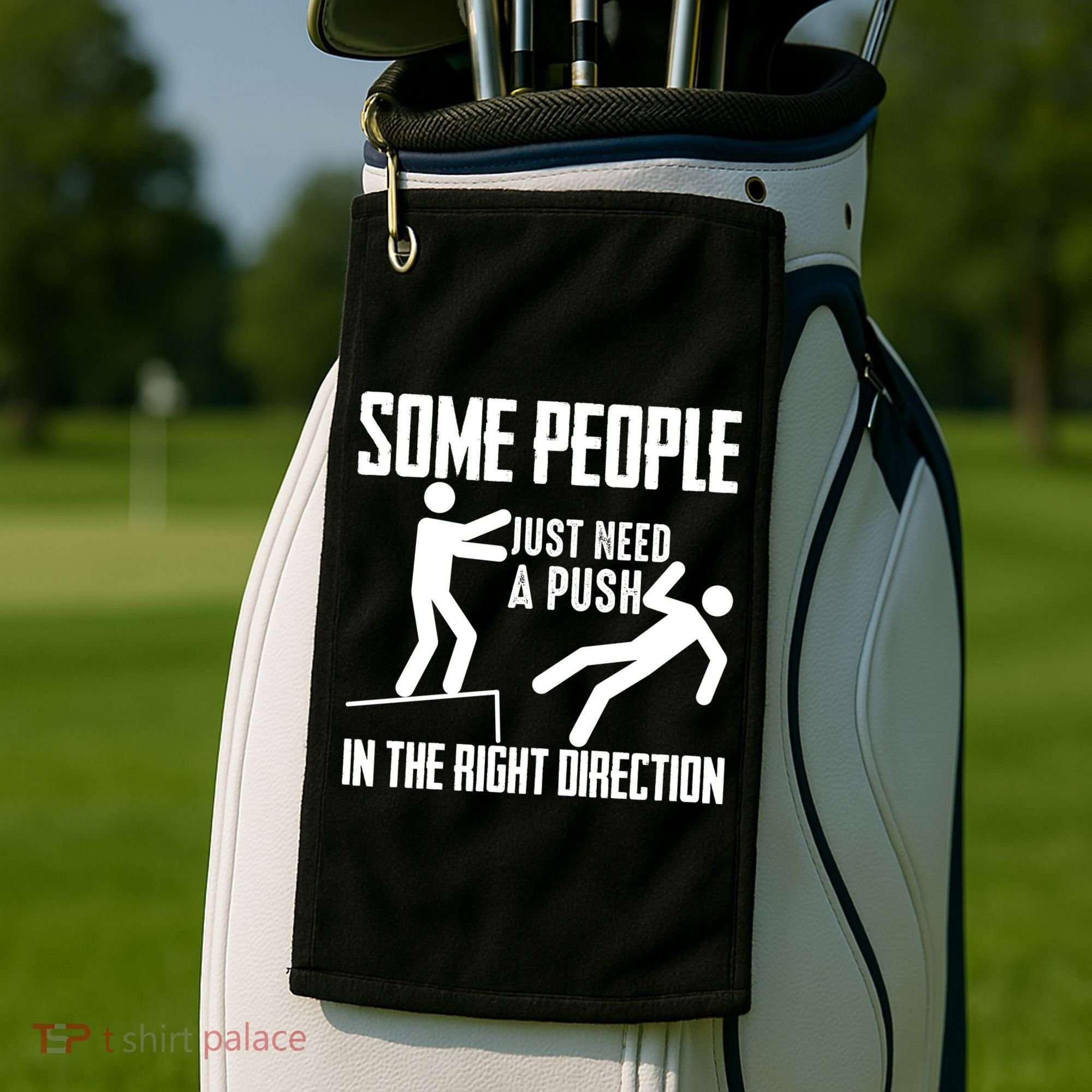 Some People Just Need A Push In The Right Direction Golf Towel