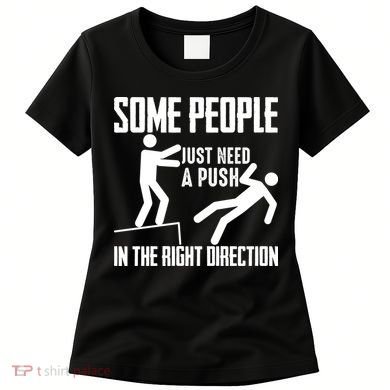Some People Just Need A Push In The Right Direction Women's T-Shirt