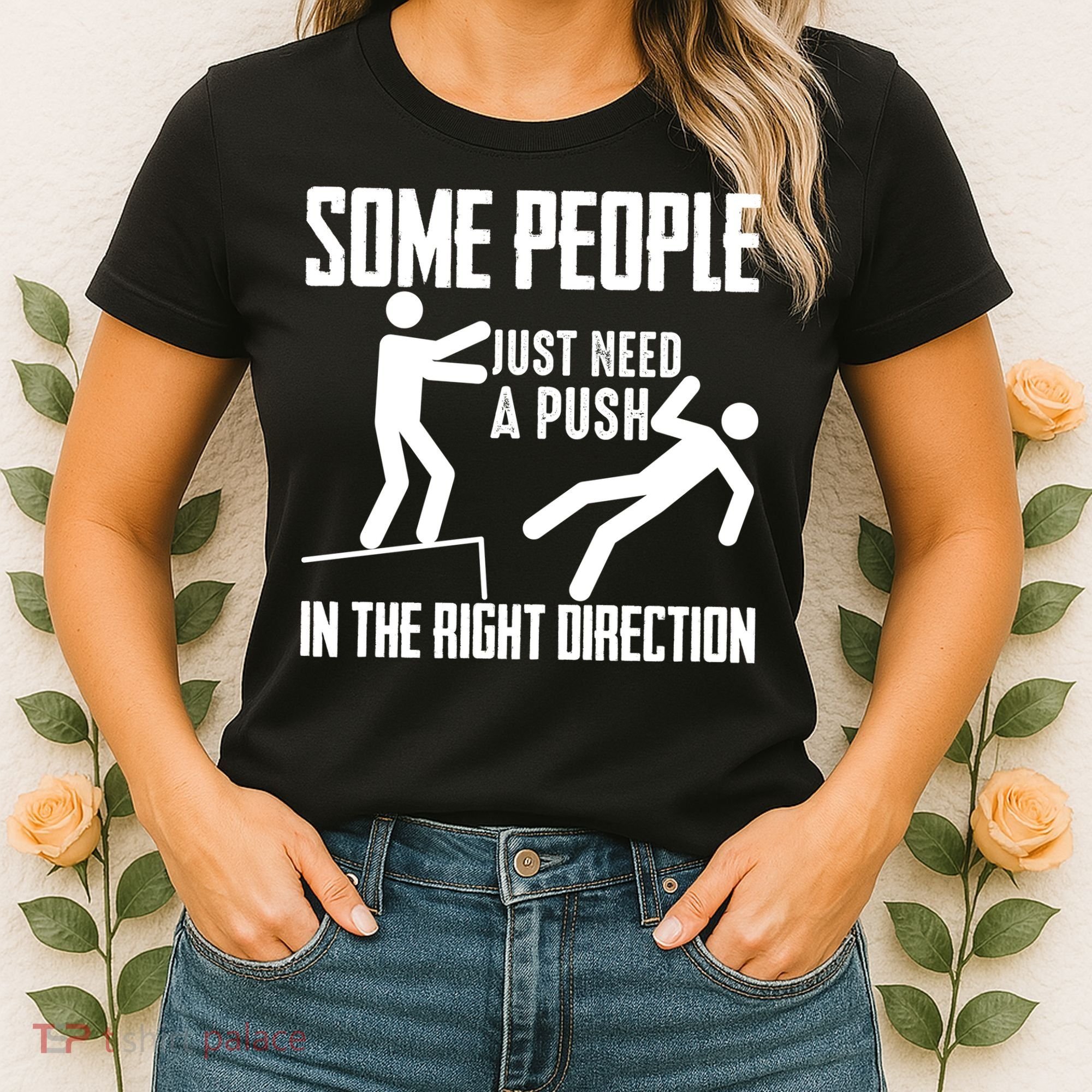Some People Just Need A Push In The Right Direction Women's T-Shirt