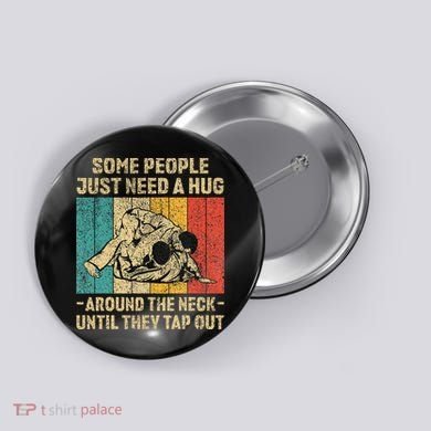Some People Just Need A Hug Vintage Jiu Jitsu Button