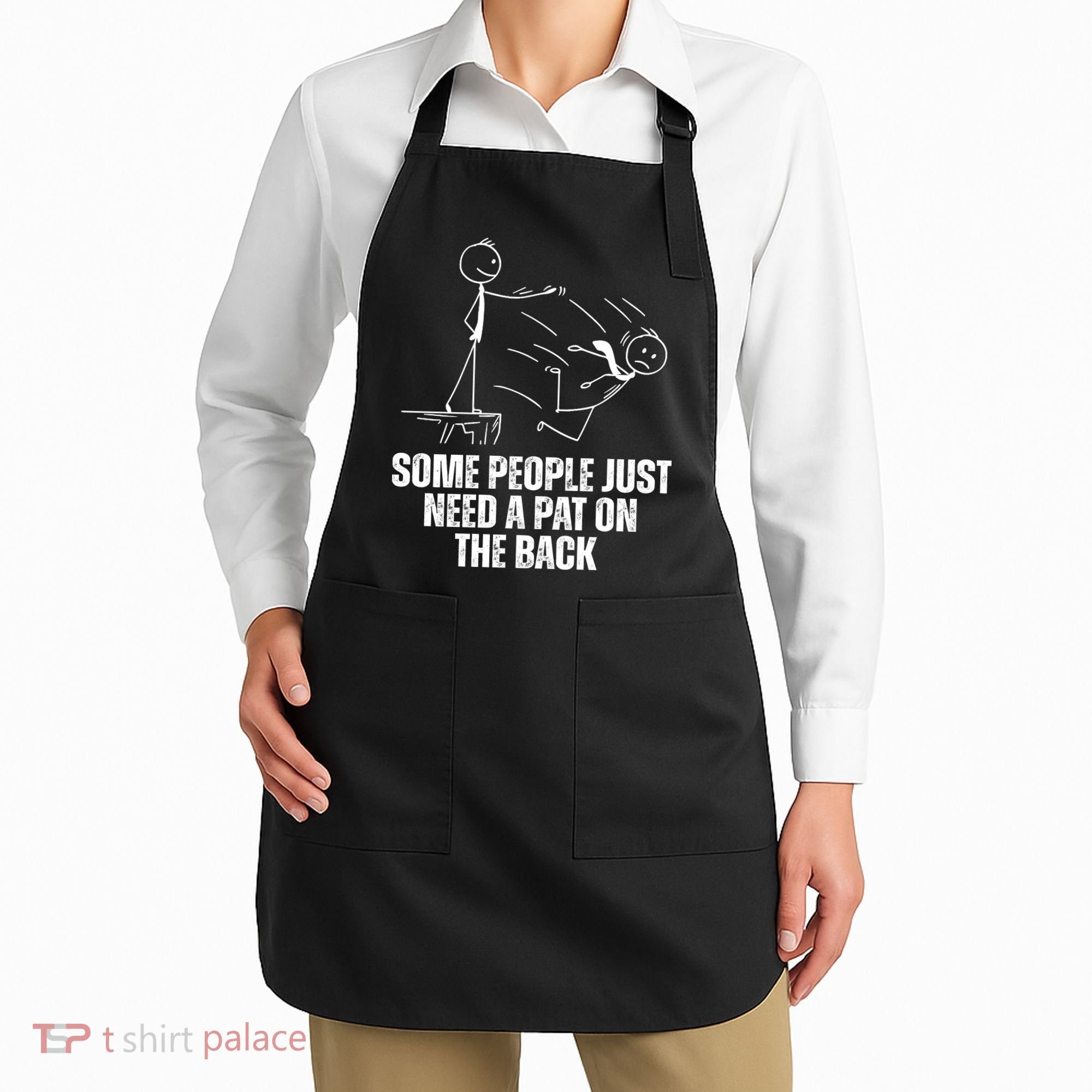Some People Just Need A Pat On The Back Funny Apron