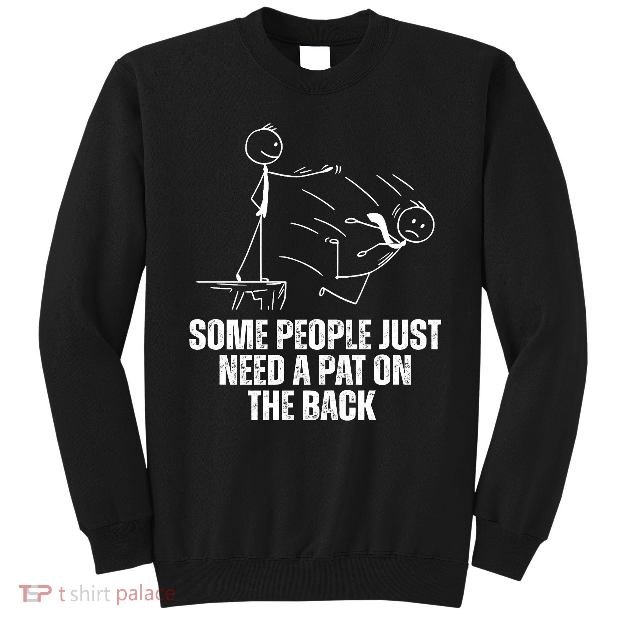 Some People Just Need A Pat On The Back Funny Sweatshirt