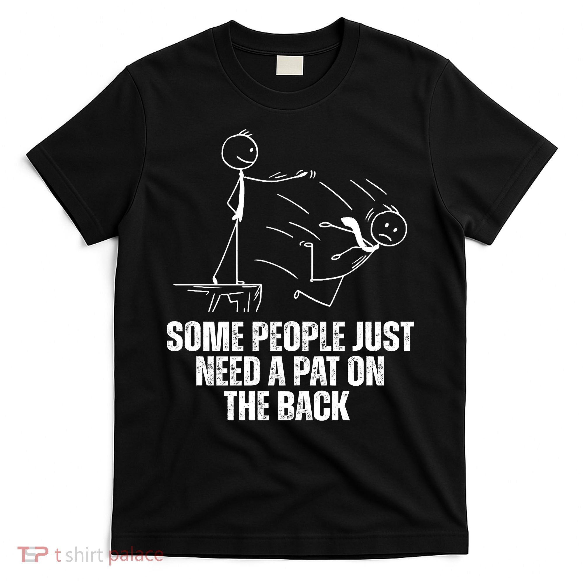 Some People Just Need A Pat On The Back Funny T-Shirt