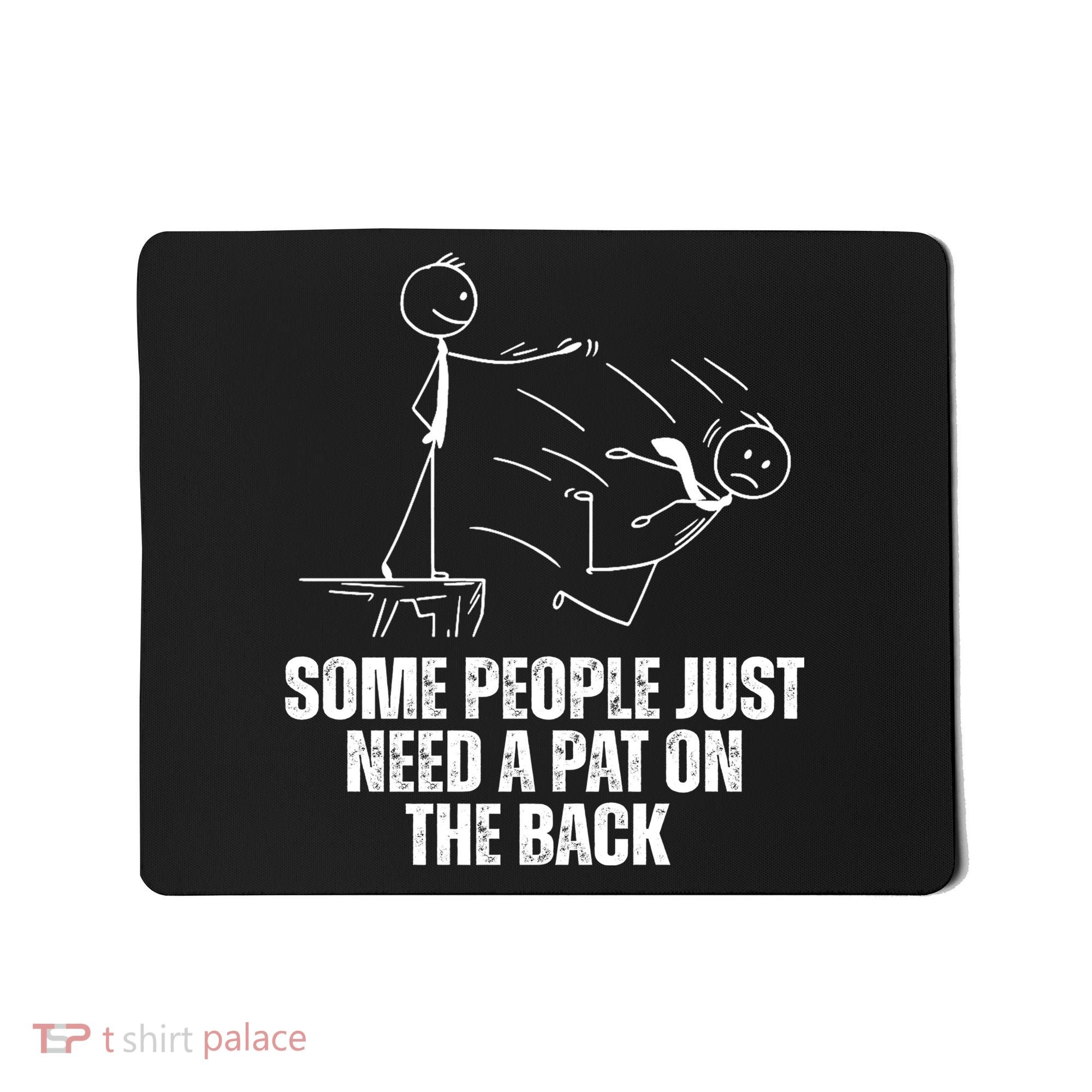 Some People Just Need A Pat On The Back Funny Mousepad