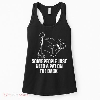 Some People Just Need A Pat On The Back Funny Women's Tank Top