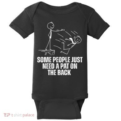 Some People Just Need A Pat On The Back Funny Baby Bodysuit