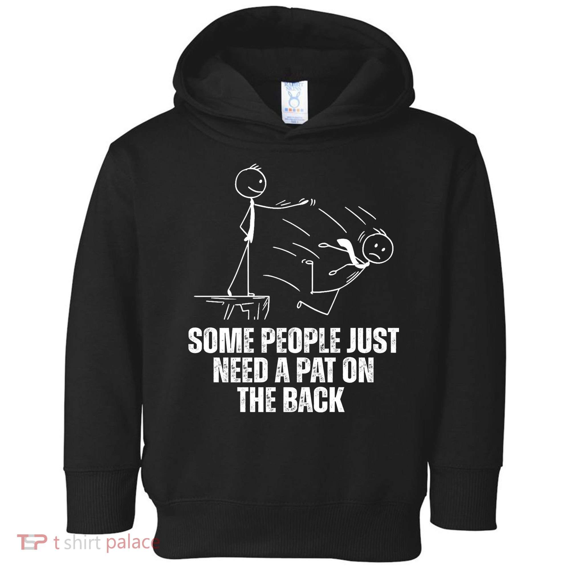 Some People Just Need A Pat On The Back Funny Toddler Hoodie