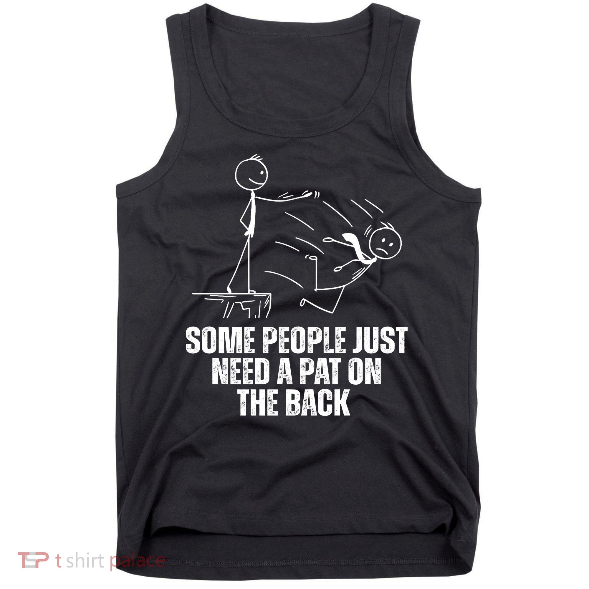 Some People Just Need A Pat On The Back Funny Tank Top