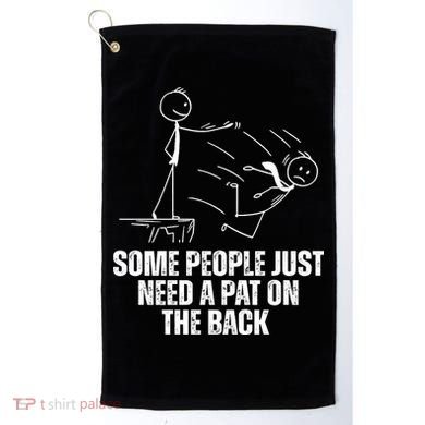 Some People Just Need A Pat On The Back Funny Golf Towel