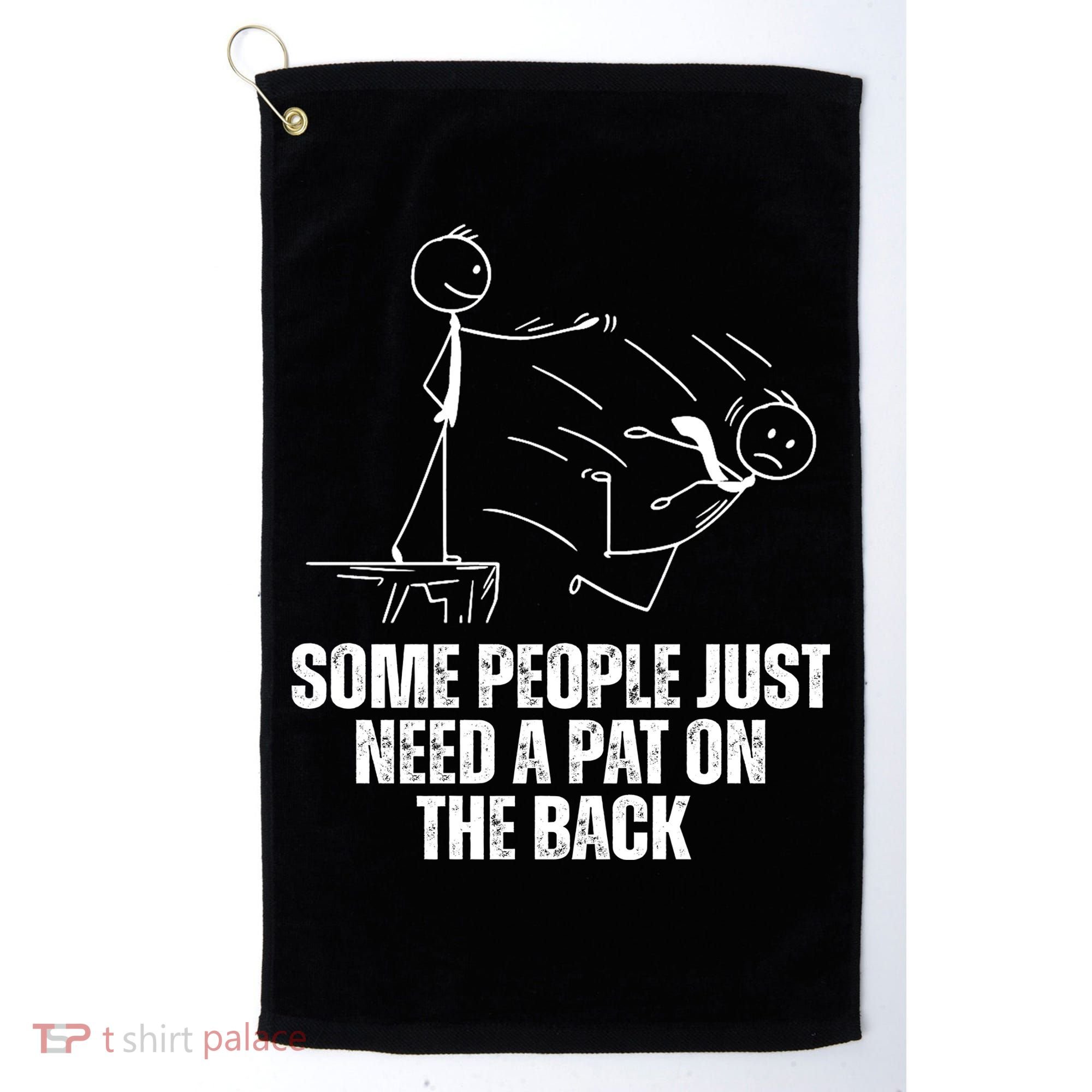 Some People Just Need A Pat On The Back Funny Golf Towel