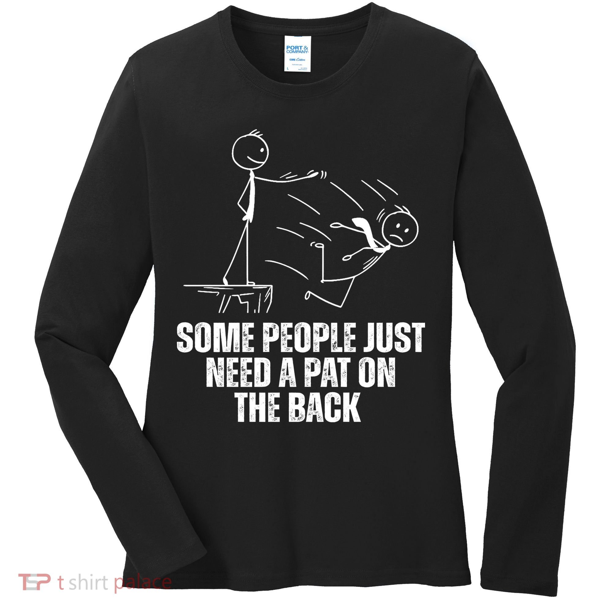 Some People Just Need A Pat On The Back Funny Women's Long Sleeve Shirt