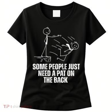 Some People Just Need A Pat On The Back Funny Women's T-Shirt