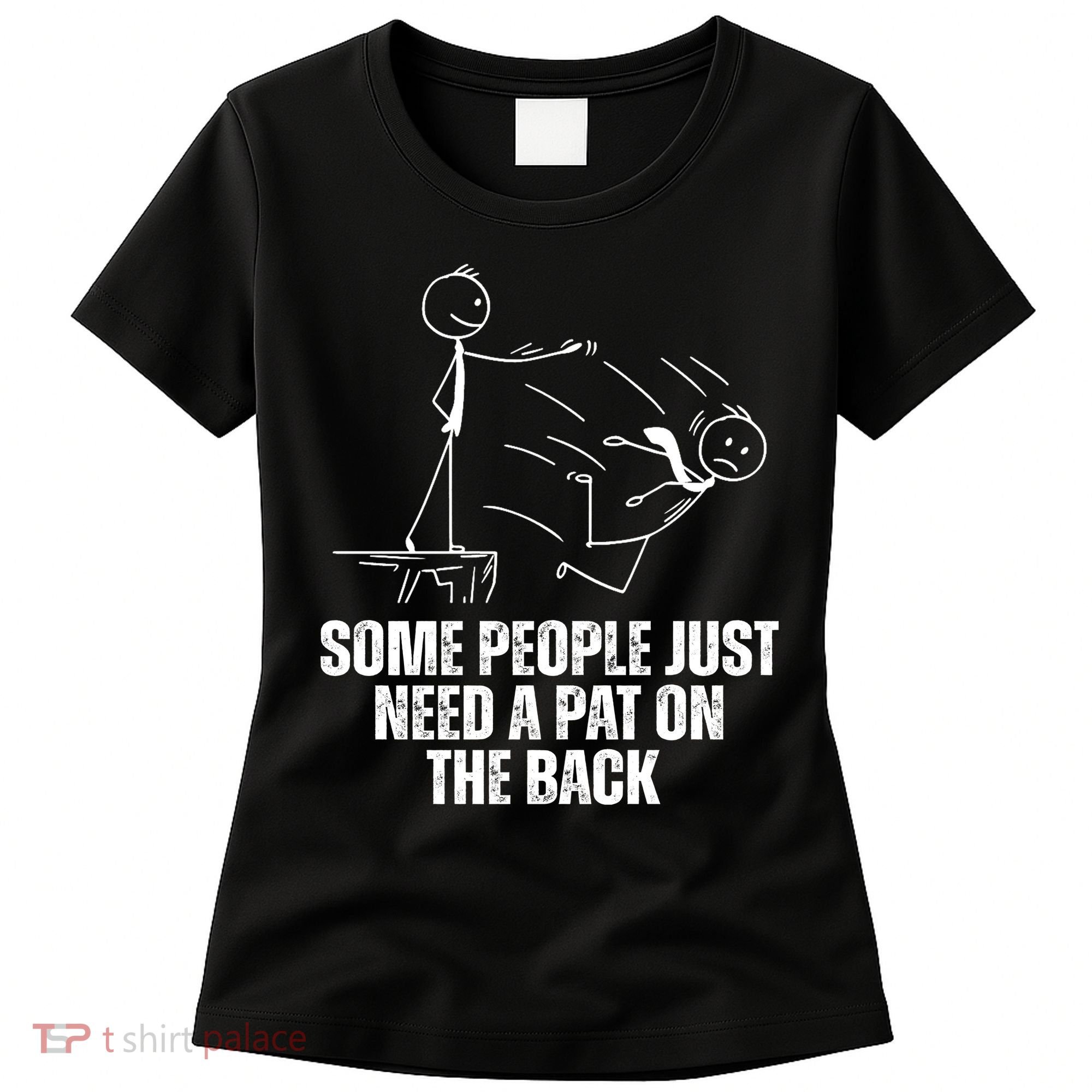 Some People Just Need A Pat On The Back Funny Women's T-Shirt