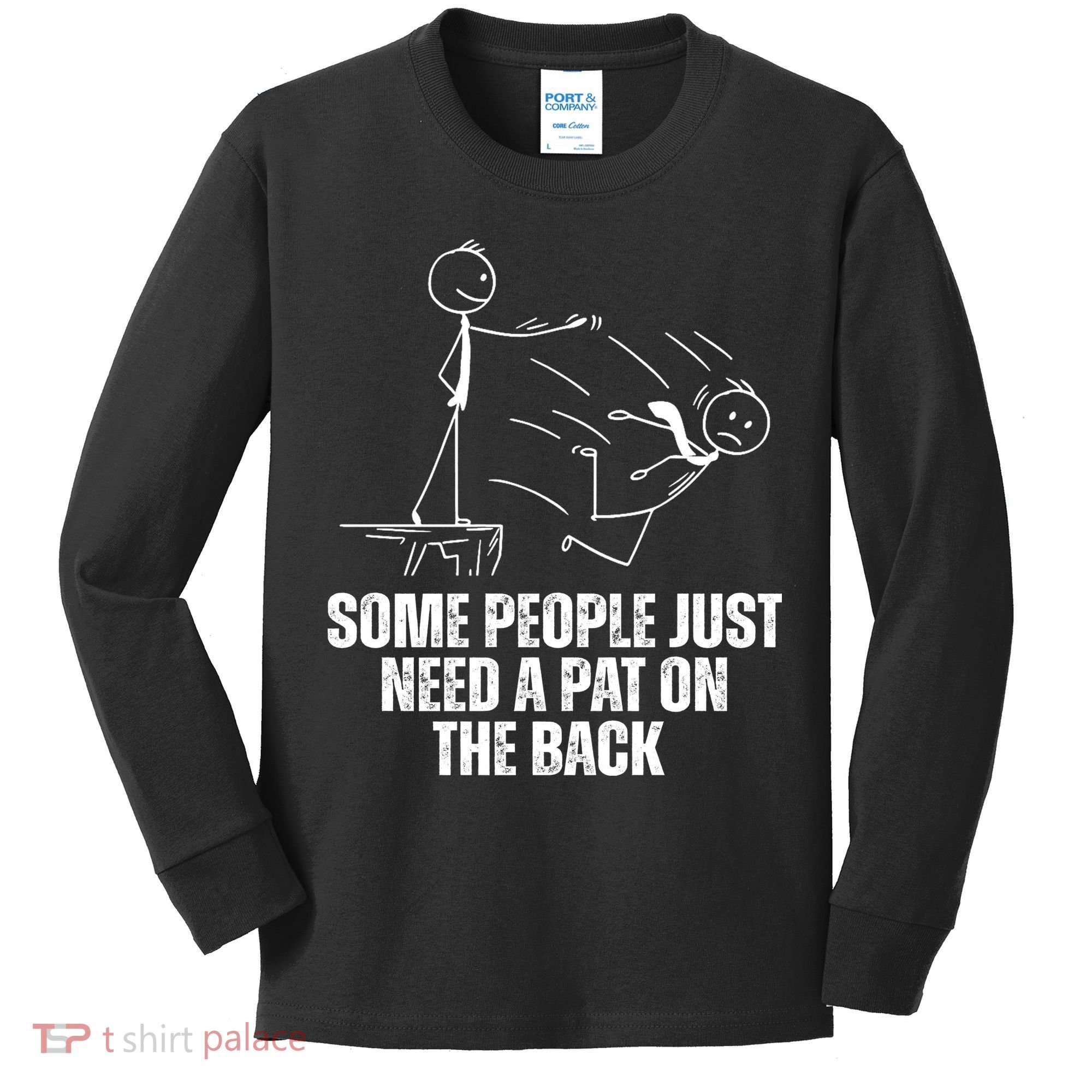Some People Just Need A Pat On The Back Funny Kids Long Sleeve Shirt