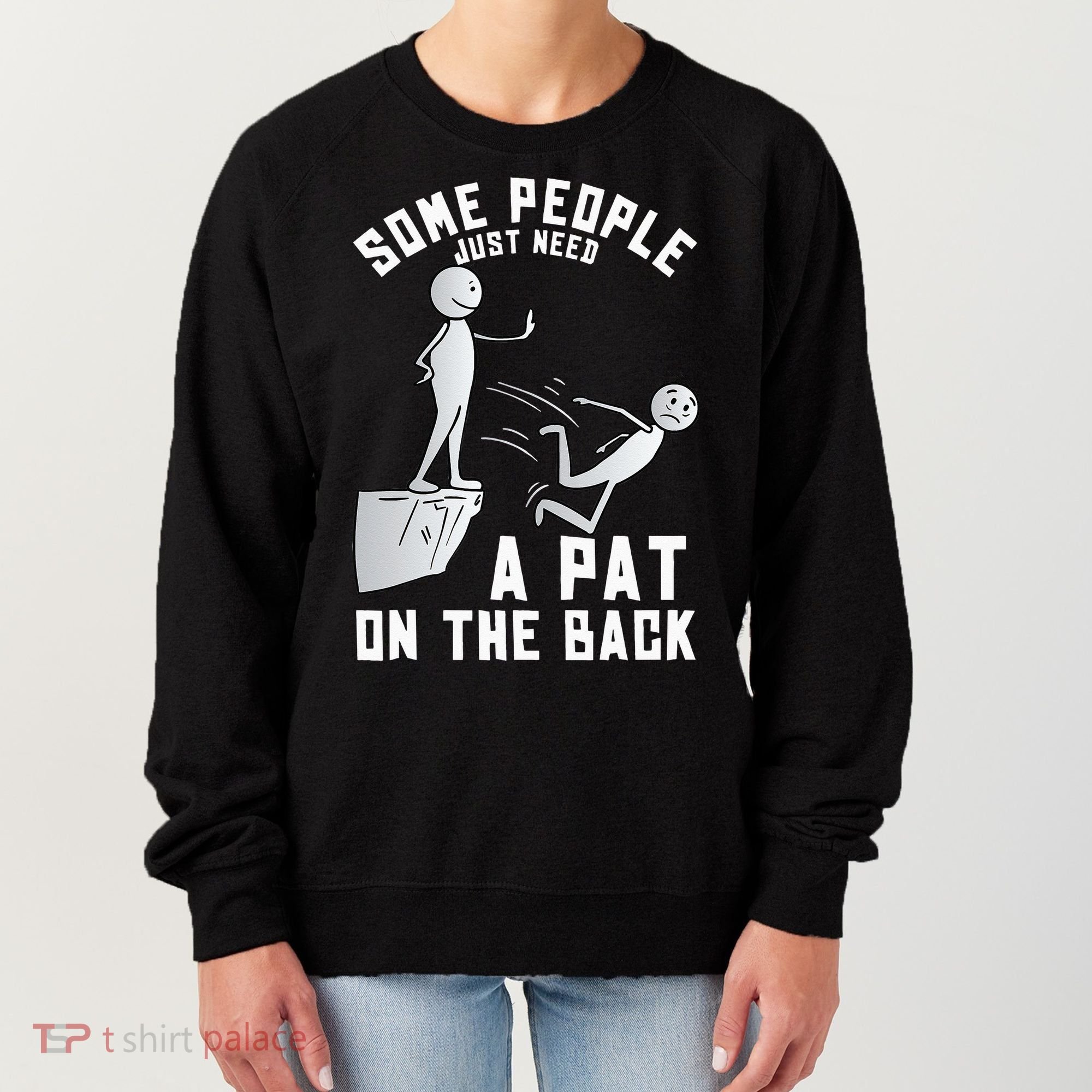 Some People Just Need A Pat On The Back Funny Sarcastic Joke Women's Sweatshirt