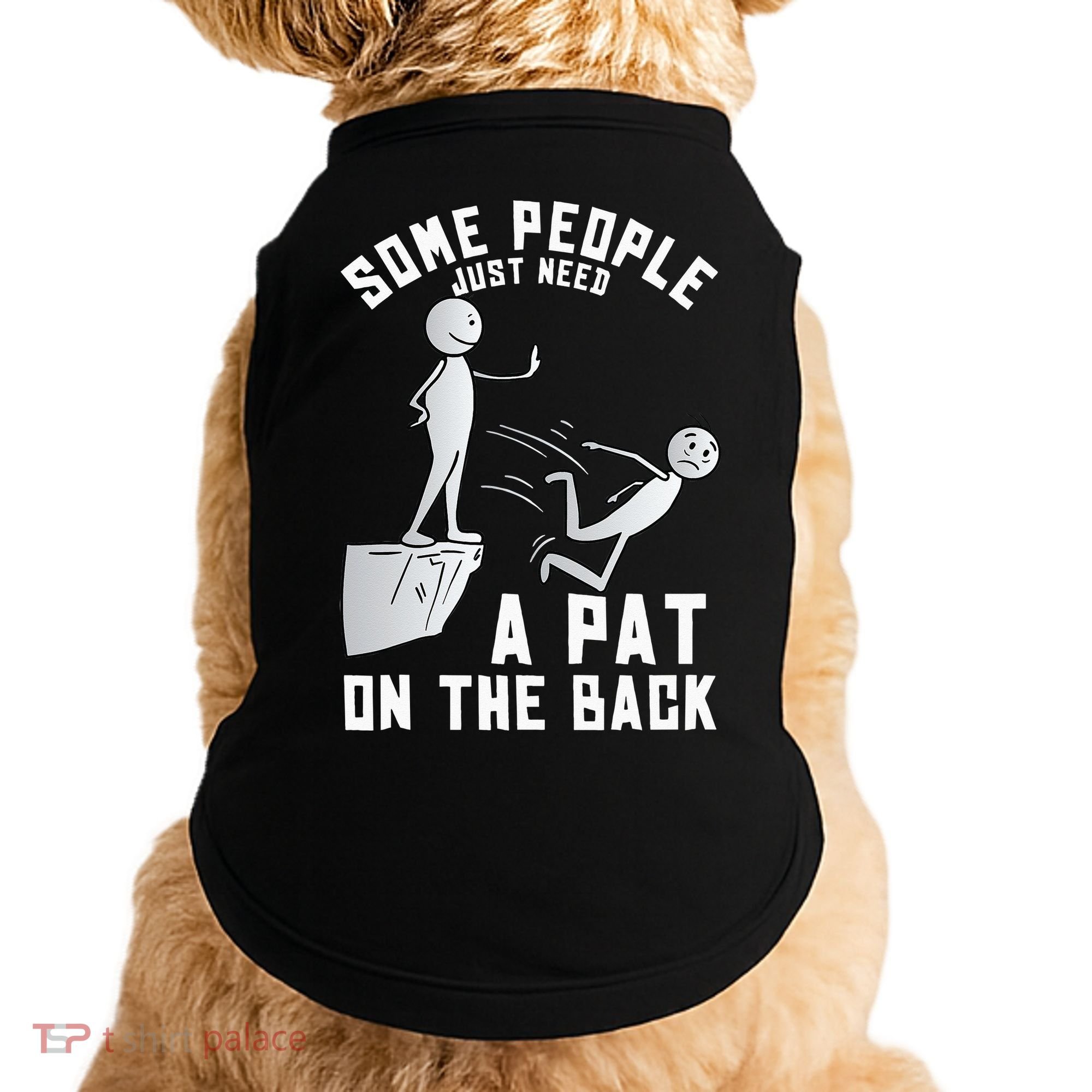 Some People Just Need A Pat On The Back Funny Sarcastic Joke Doggie Tank